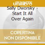 Sally Dworsky - Start It All Over Again cd