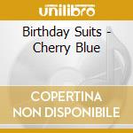 Birthday Suits - Cherry Blue cd