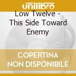 Low Twelve - This Side Toward Enemy cd