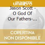 Jason Scott - O God Of Our Fathers- Vol. 1 cd