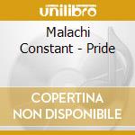 Malachi Constant - Pride cd musicale di Malachi Constant