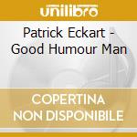 Patrick Eckart - Good Humour Man cd