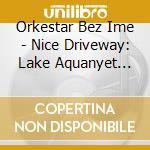 Orkestar Bez Ime - Nice Driveway: Lake Aquanyet Days 2