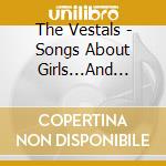 The Vestals - Songs About Girls...And Other Mysteries cd