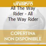 All The Way Rider - All The Way Rider cd