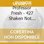 Professor Fresh - 427 Shaken Not Stirred cd