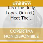 Rl5 (The Rudy Lopez Quintet) - Meat The Dickmans cd