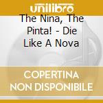 The Nina, The Pinta! - Die Like A Nova cd