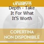 Depth - Take It For What It'S Worth cd