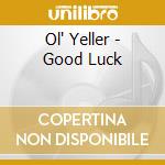 Ol' Yeller - Good Luck cd