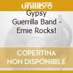 Gypsy Guerrilla Band - Ernie Rocks! cd musicale di Gypsy Guerrilla Band