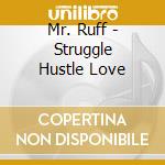 Mr. Ruff - Struggle Hustle Love cd