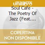 Soul Cafe - The Poetry Of Jazz (Feat. Lucia Newell) cd musicale di Soul Cafe