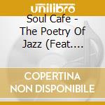 Soul Cafe - The Poetry Of Jazz (Feat. Lucia Newell) cd
