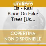 Ela - Real Blood On Fake Trees [Us Import] cd
