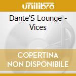 Dante'S Lounge - Vices cd musicale di Dante'S Lounge