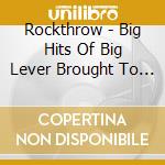 Rockthrow - Big Hits Of Big Lever Brought To You By Bosso cd