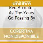 Ken Arconti - As The Years Go Passing By