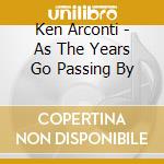 Ken Arconti - As The Years Go Passing By cd