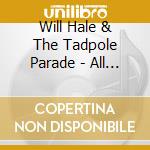 Will Hale & The Tadpole Parade - All The Best cd