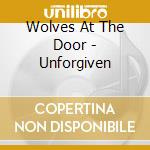 Wolves At The Door - Unforgiven cd musicale di Wolves At The Door
