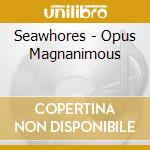 Seawhores - Opus Magnanimous cd
