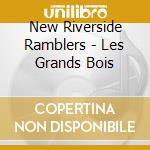 New Riverside Ramblers - Les Grands Bois cd
