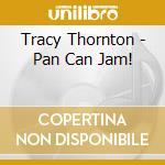 Tracy Thornton - Pan Can Jam! cd