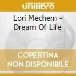 Lori Mechem - Dream Of Life cd musicale di Lori Mechem