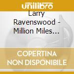 Larry Ravenswood - Million Miles From Zen cd