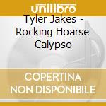 Tyler Jakes - Rocking Hoarse Calypso cd