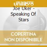 Joe Uker - Speaking Of Stars cd