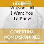 Watson - All I Want You To Know cd