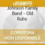 Johnson Family Band - Old Ruby cd