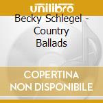 Becky Schlegel - Country Ballads cd