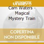 Cam Waters - Magical Mystery Train cd