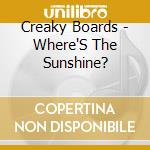 Creaky Boards - Where'S The Sunshine? cd