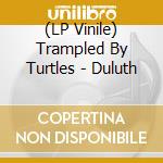 (LP Vinile) Trampled By Turtles - Duluth lp vinile di Trampled By Turtles