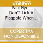 Paul Nye - Don'T Lick A Flagpole When It'S Cold cd