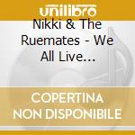 Nikki & The Ruemates - We All Live Together cd