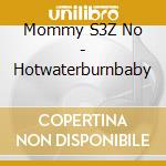 Mommy S3Z No - Hotwaterburnbaby cd