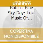 Batch - Blue Sky Day: Lost Music Of Midamerica 2 cd musicale di Batch