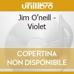 Jim O'neill - Violet cd