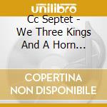 Cc Septet - We Three Kings And A Horn Section cd