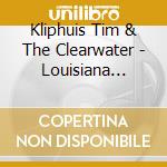 Kliphuis Tim & The Clearwater - Louisiana Fairy Tale cd