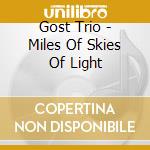 Gost Trio - Miles Of Skies Of Light cd