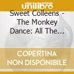 Sweet Colleens - The Monkey Dance: All The Kids Are Doin It! cd musicale di Sweet Colleens
