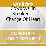 Cowboys In Sneakers - Change Of Heart cd