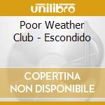 Poor Weather Club - Escondido cd musicale di Poor Weather Club