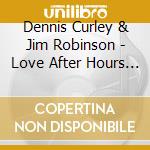 Dennis Curley & Jim Robinson - Love After Hours (Original Cast Album) cd